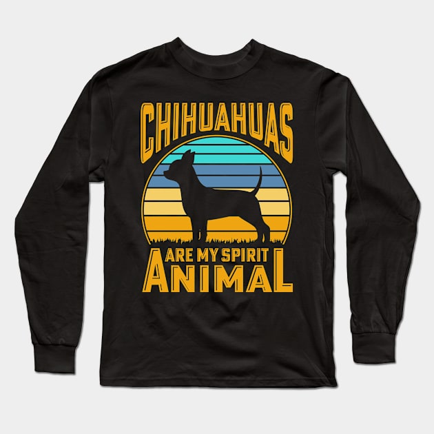 Chihuahuas are my spirit animal Long Sleeve T-Shirt by Merch Design